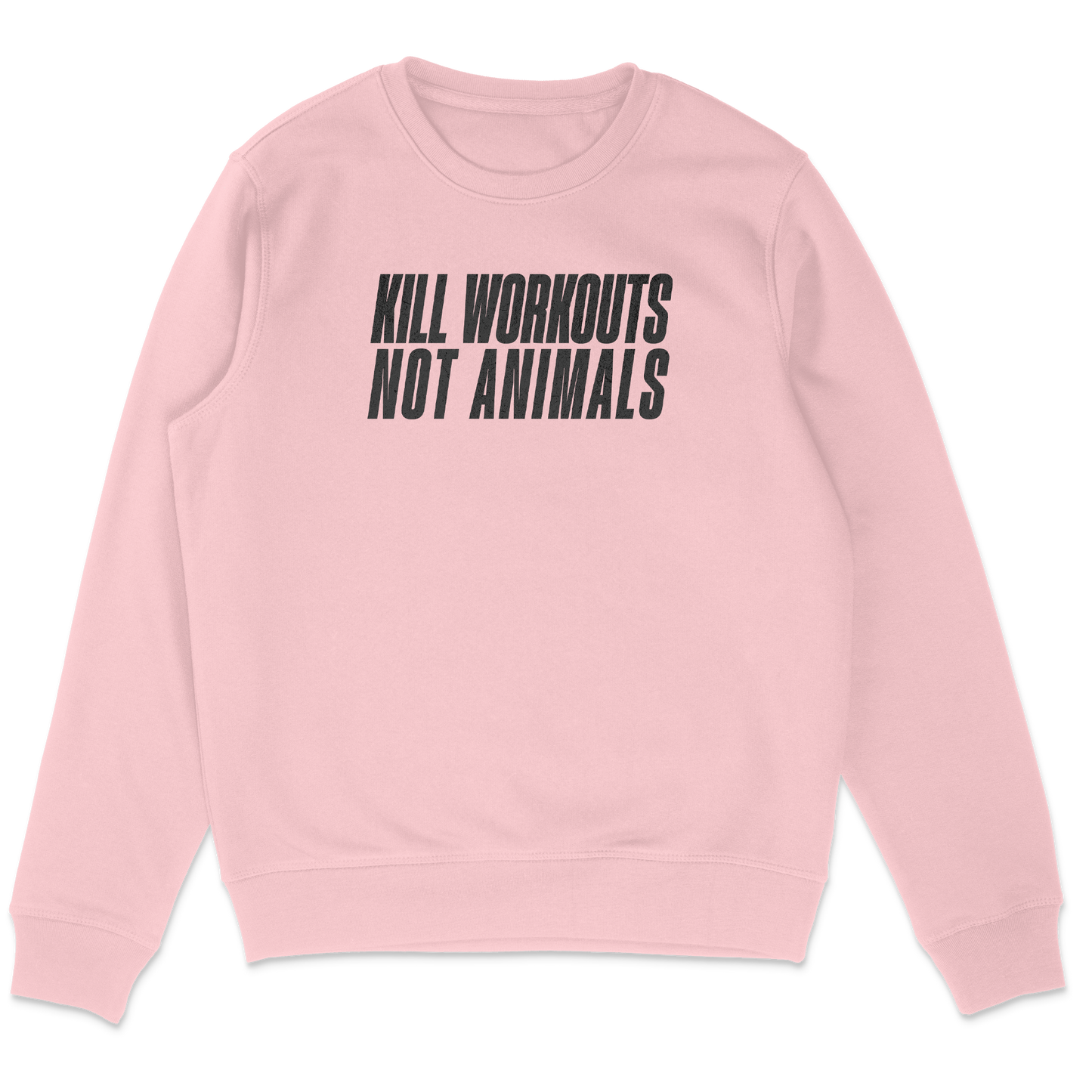 Kill Workouts Not Animals Sweatshirt