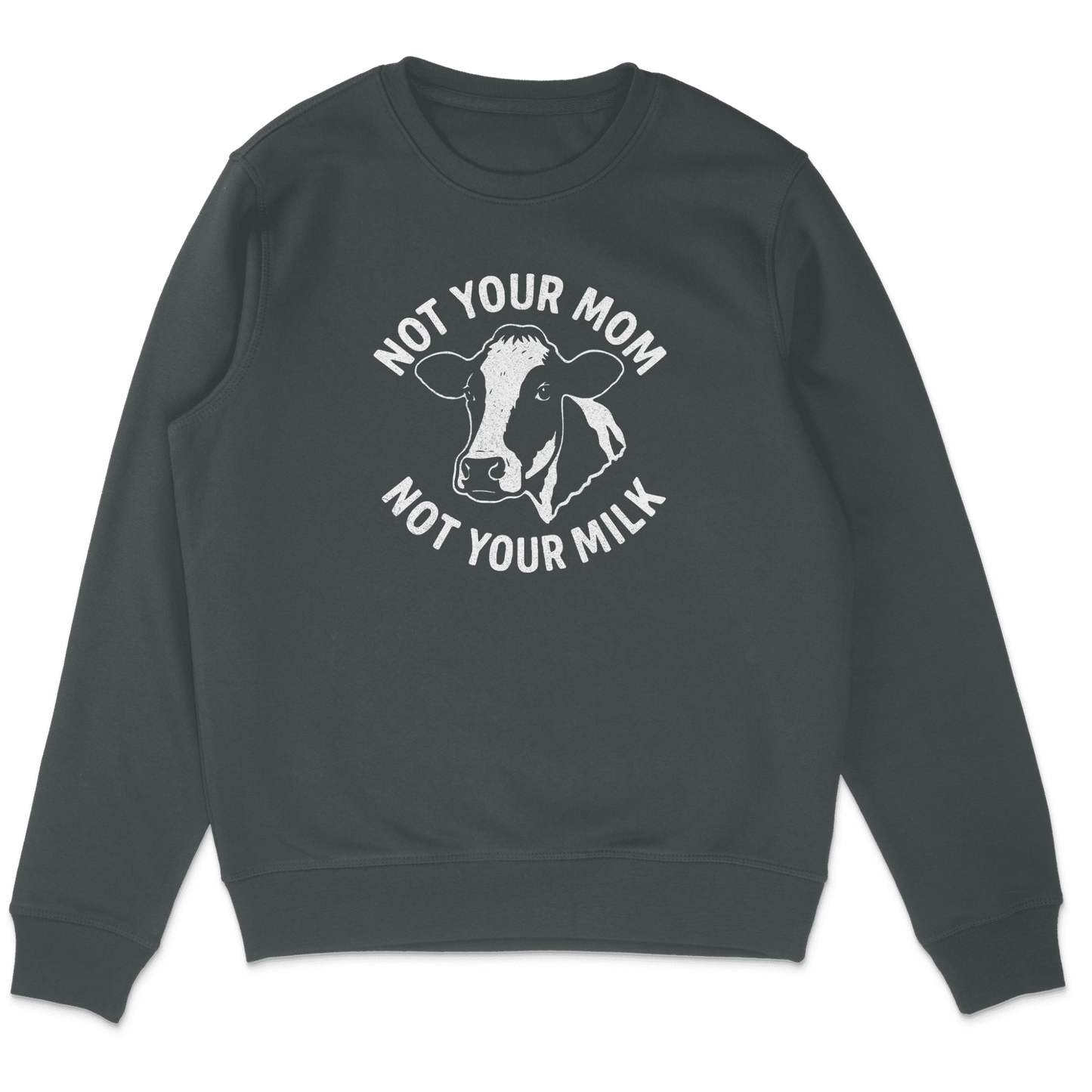 Not Your Mom Not Your Milk Sweatshirt - Vegan America