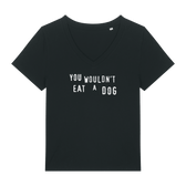 You Wouldn't Eat A Dog Women's V Neck T-Shirt - Vegan America