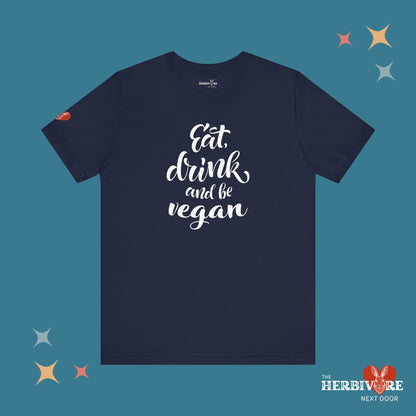 Eat, Drink, and be Vegan - Unisex - Vegan America