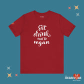 Eat, Drink, and be Vegan - Unisex - Vegan America