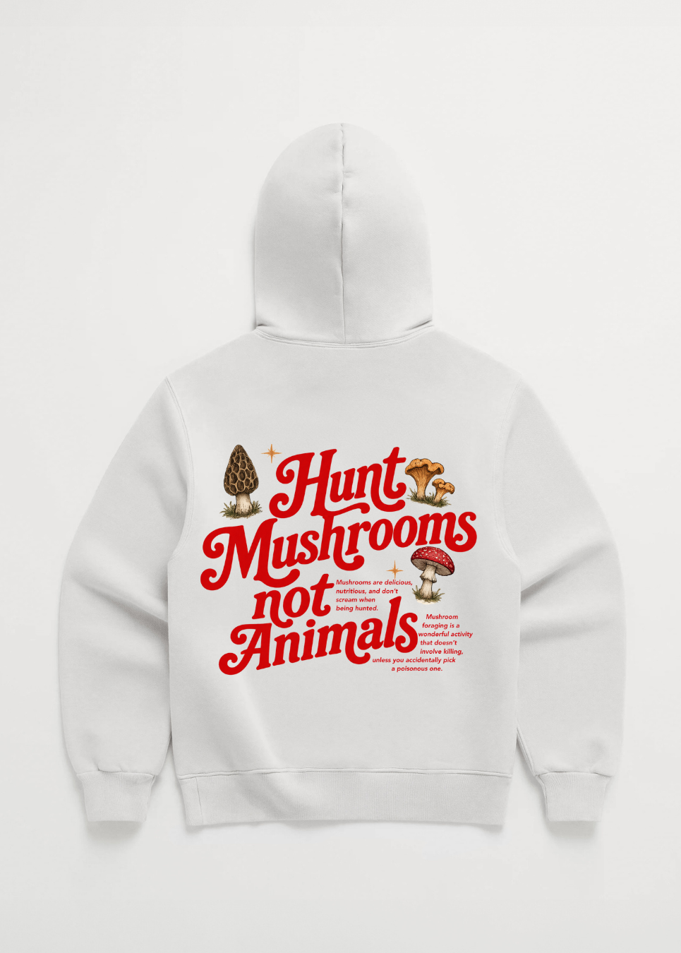 HUNT MUSHROOMS NOT ANIMALS HOODIE