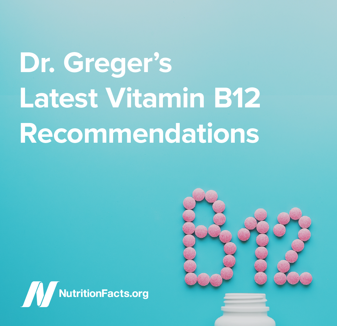 Dr. Greger’s Latest Vitamin B12 Recommendations [Digital Download]