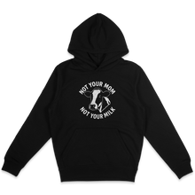 Not Your Mom Not Your Milk Hoodie