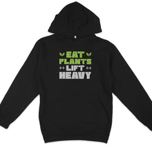 Eat Plants Lift Heavy Hoodie