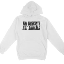 Kill Workouts Not Animals Hoodie