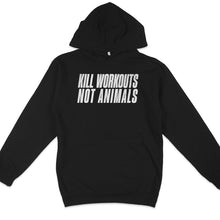 Kill Workouts Not Animals Hoodie