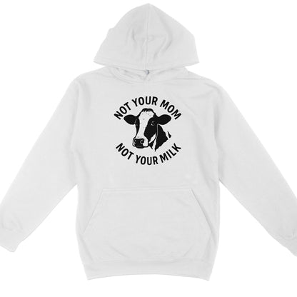 Not Your Mom Not Your Milk Hoodie