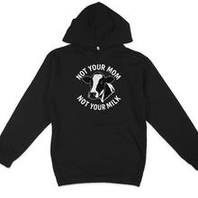Not Your Mom Not Your Milk Hoodie