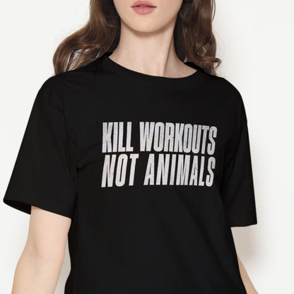 Kill Workouts Not Animals T-Shirt