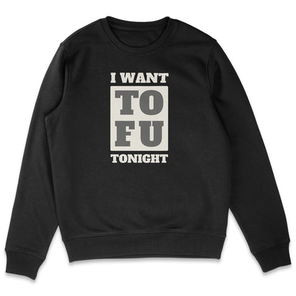 I Want Tofu Sweatshirt