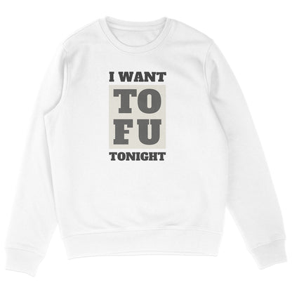 I Want Tofu Sweatshirt