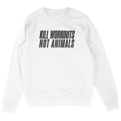Kill Workouts Not Animals Sweatshirt