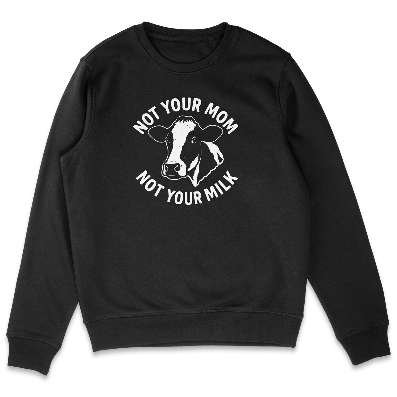 Not Your Mom Not Your Milk Sweatshirt