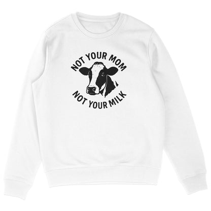 Not Your Mom Not Your Milk Sweatshirt