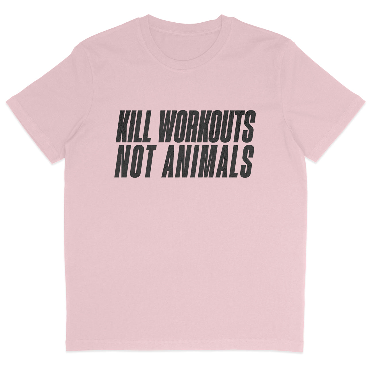 Kill Workouts Not Animals T-Shirt
