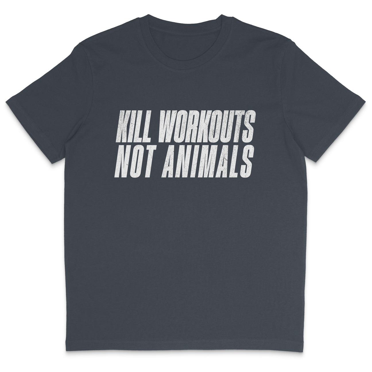 Kill Workouts Not Animals T-Shirt