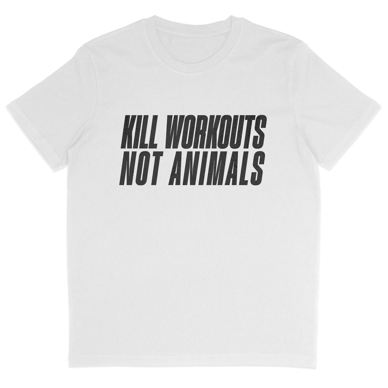 Kill Workouts Not Animals T-Shirt