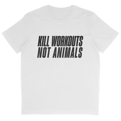 Kill Workouts Not Animals T-Shirt