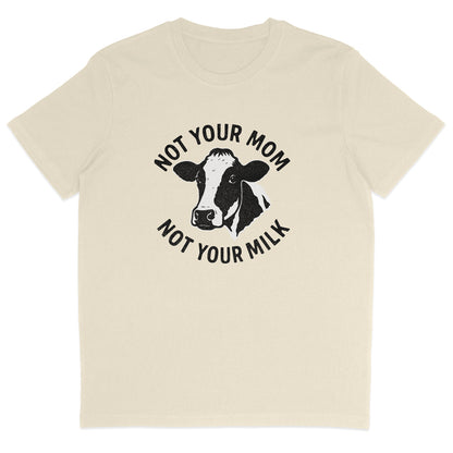Not Your Mom Not Your Milk T-Shirt