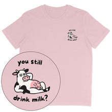 You Still Drink Milk? T-Shirt