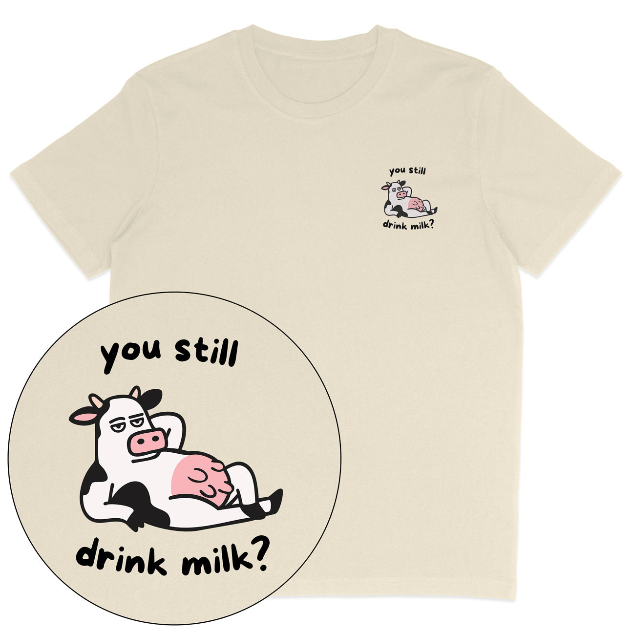 You Still Drink Milk? T-Shirt