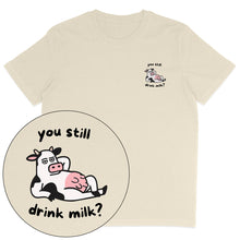 You Still Drink Milk? T-Shirt