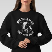 Not Your Mom Not Your Milk Sweatshirt - Vegan America