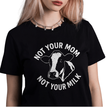 Not Your Mom Not Your Milk T-Shirt - Vegan America