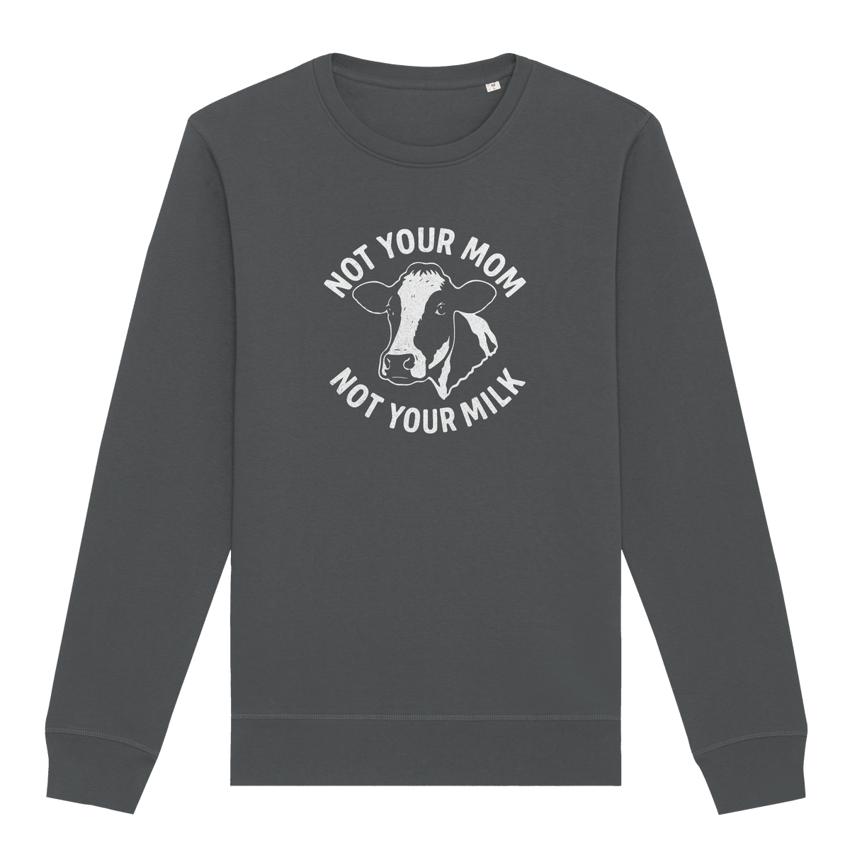 Not Your Mom Not Your Milk Sweatshirt