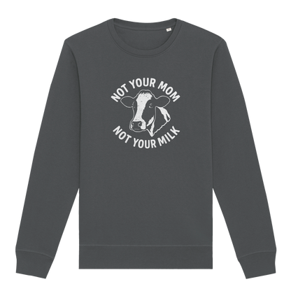 Not Your Mom Not Your Milk Sweatshirt