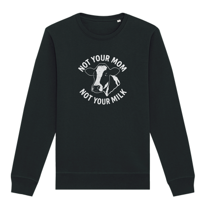 Not Your Mom Not Your Milk Sweatshirt