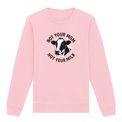 Not Your Mom Not Your Milk Sweatshirt