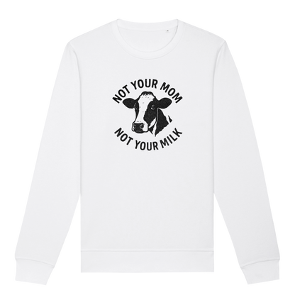 Not Your Mom Not Your Milk Sweatshirt