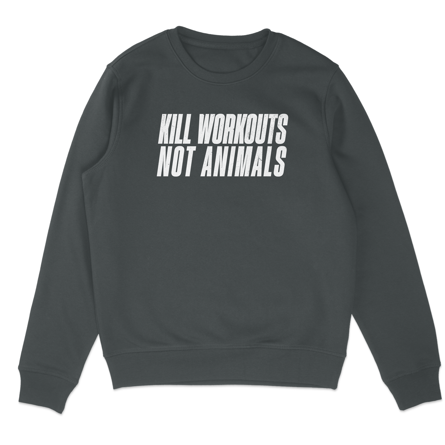 Kill Workouts Not Animals Sweatshirt