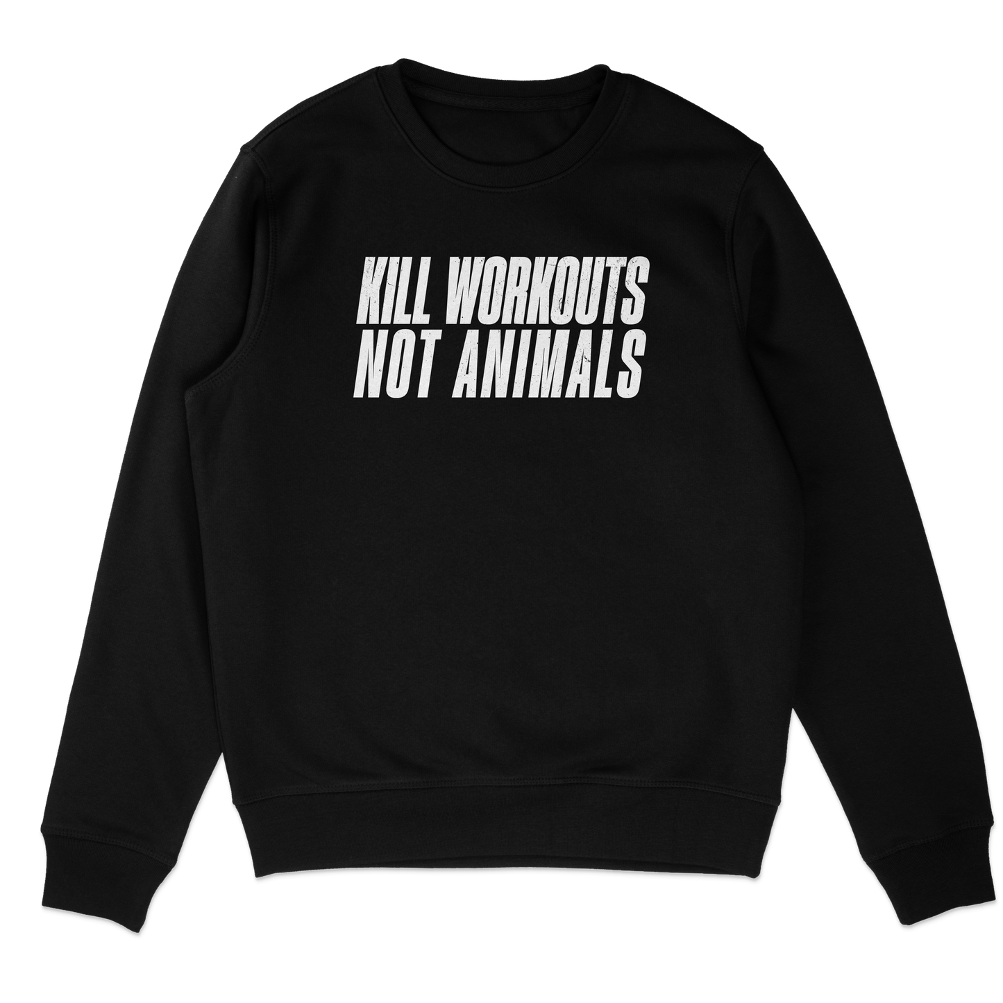 Kill Workouts Not Animals Sweatshirt