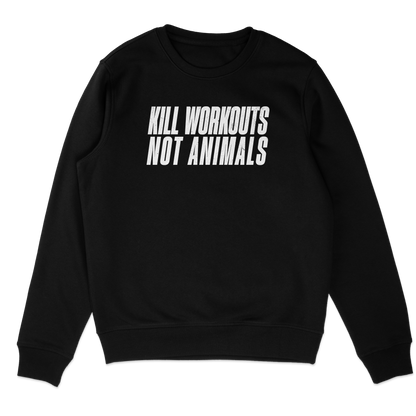 Kill Workouts Not Animals Sweatshirt