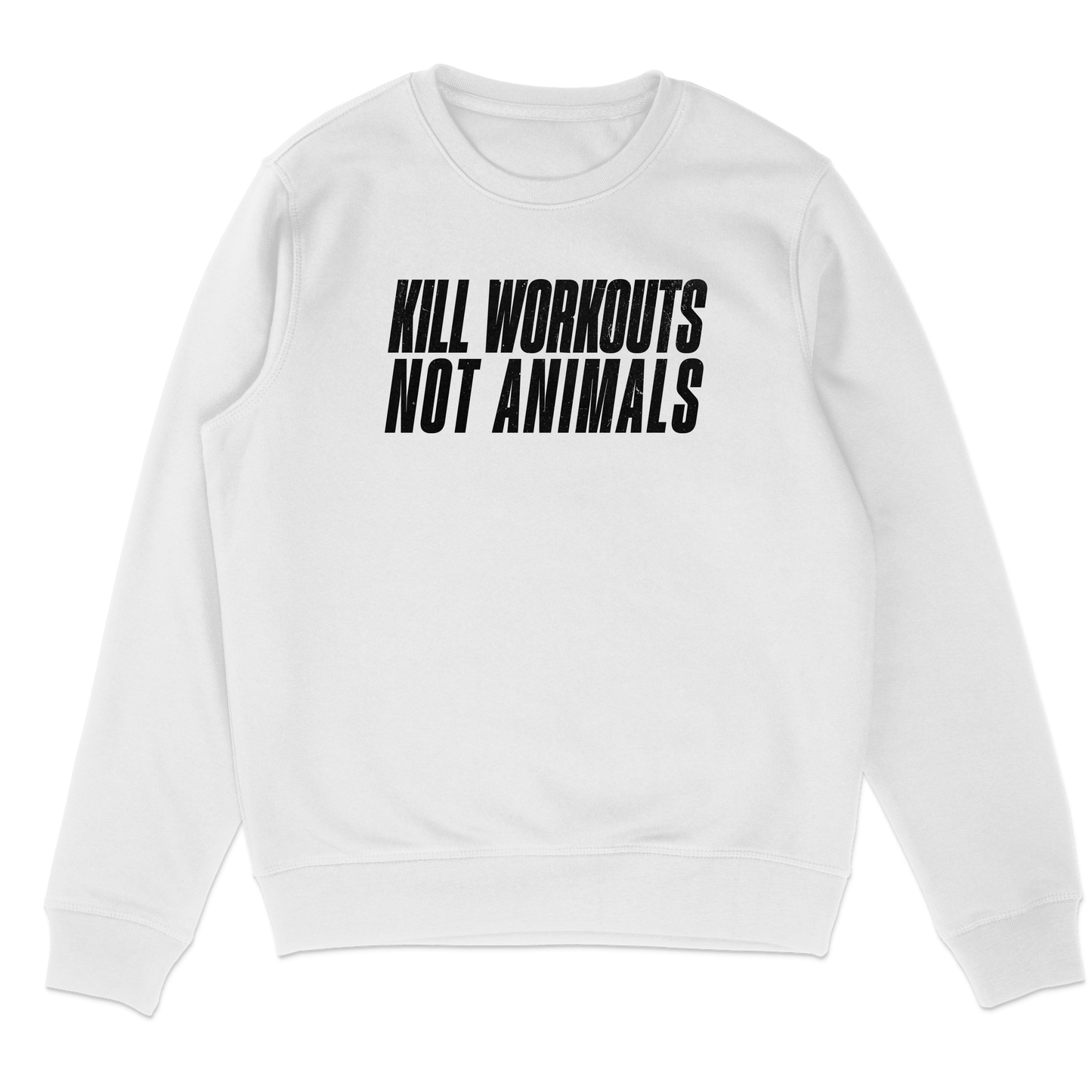 Kill Workouts Not Animals Sweatshirt