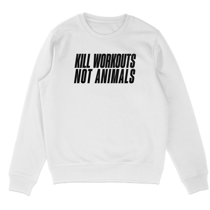 Kill Workouts Not Animals Sweatshirt