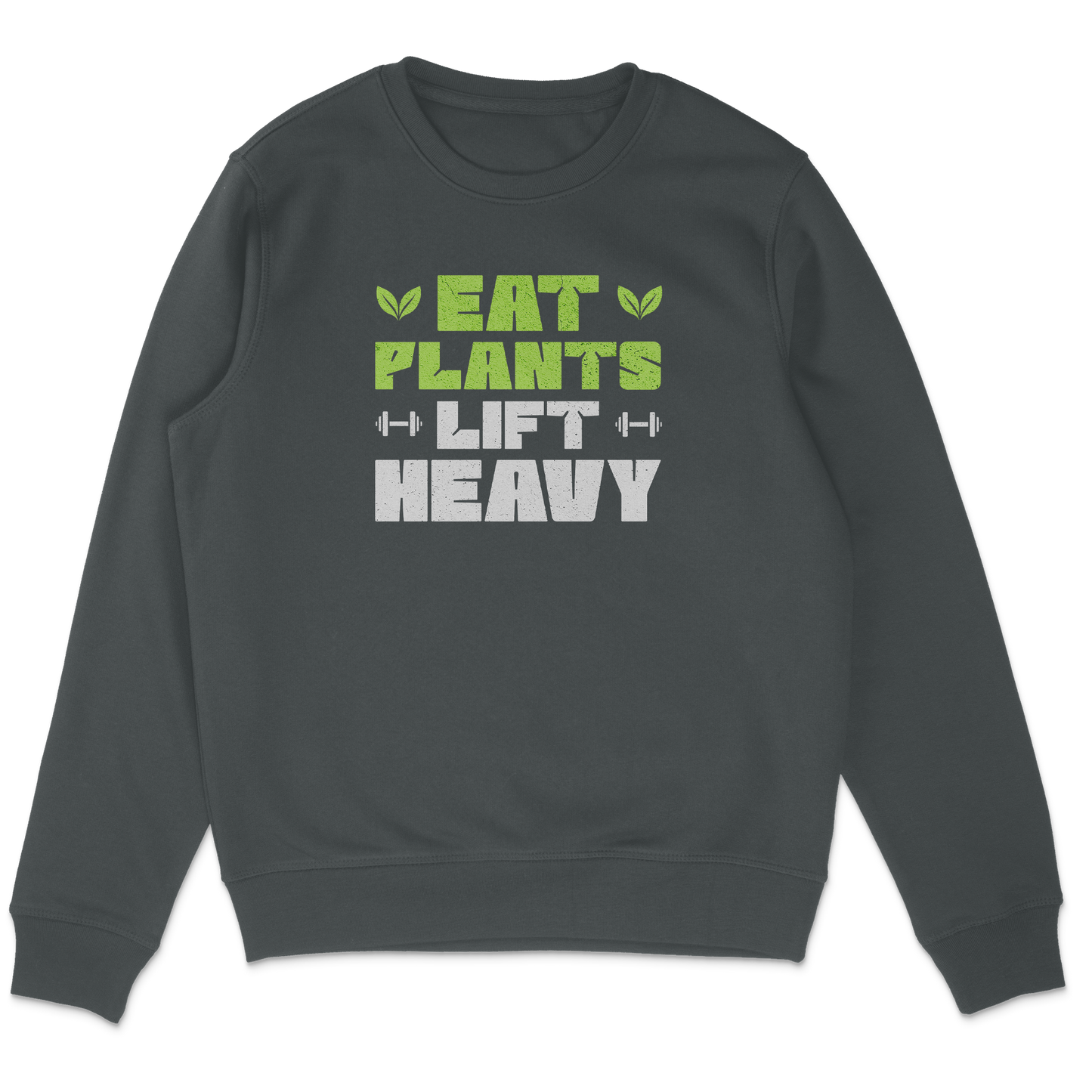 Eat Plants Lift Heavy Sweatshirt