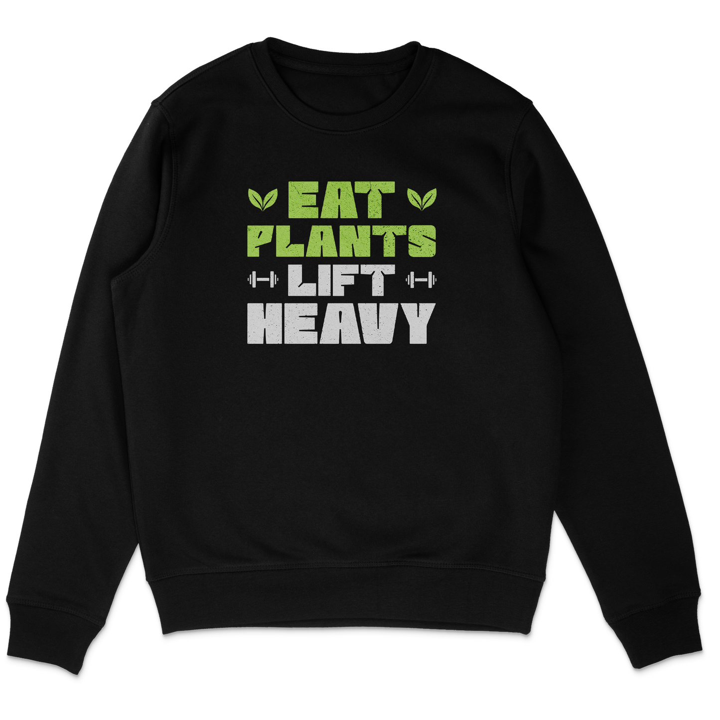 Eat Plants Lift Heavy Sweatshirt