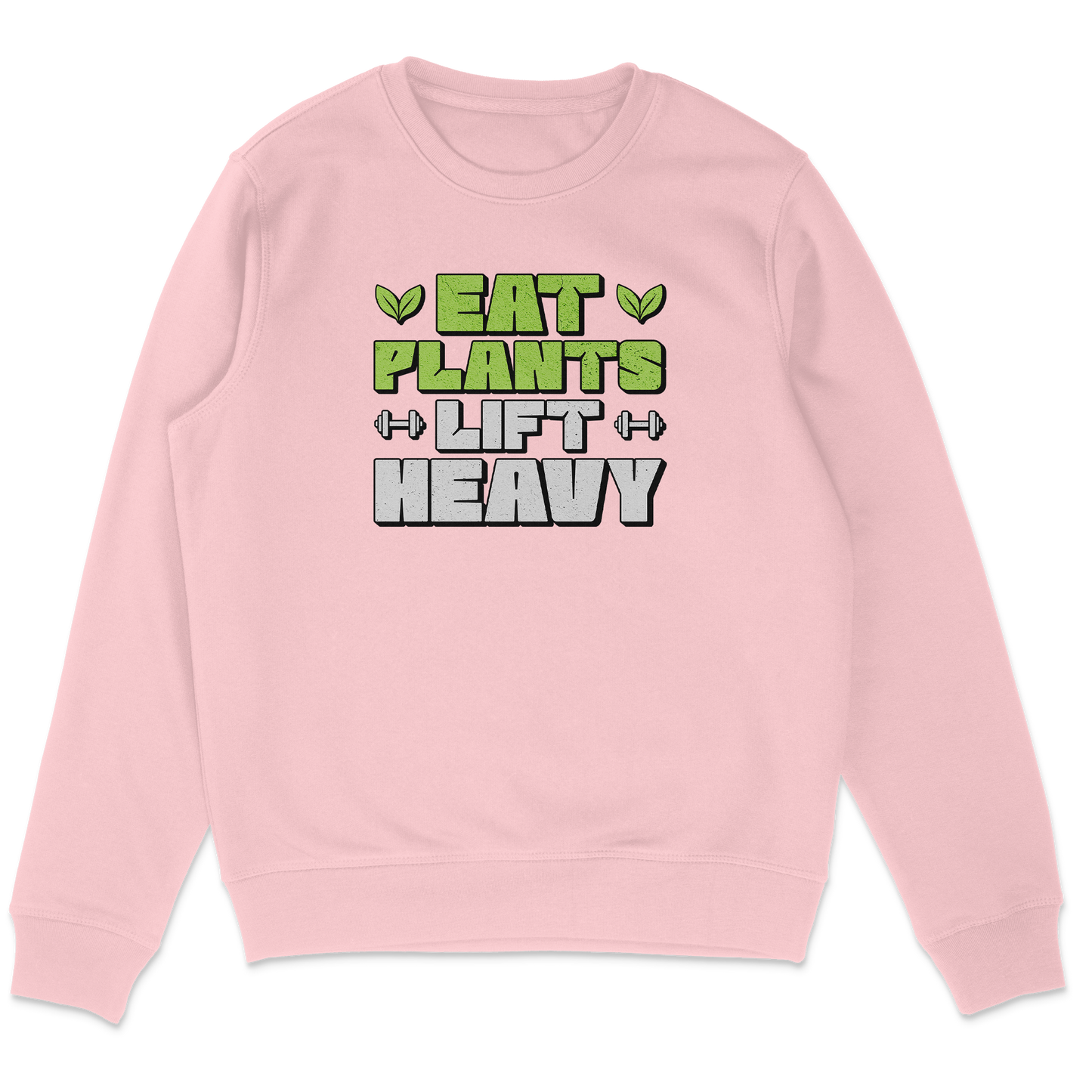 Eat Plants Lift Heavy Sweatshirt