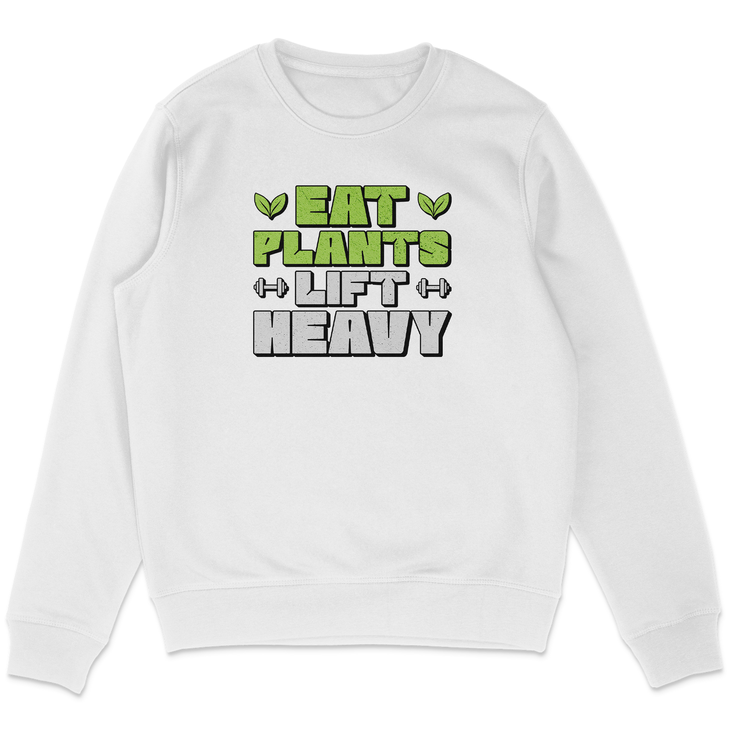 Eat Plants Lift Heavy Sweatshirt