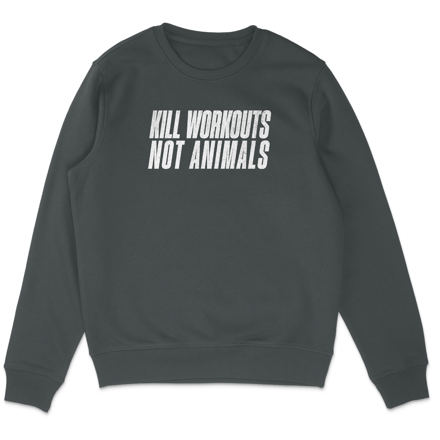 Kill Workouts Not Animals Sweatshirt