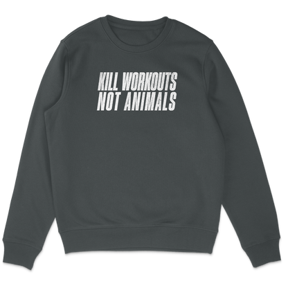 Kill Workouts Not Animals Sweatshirt