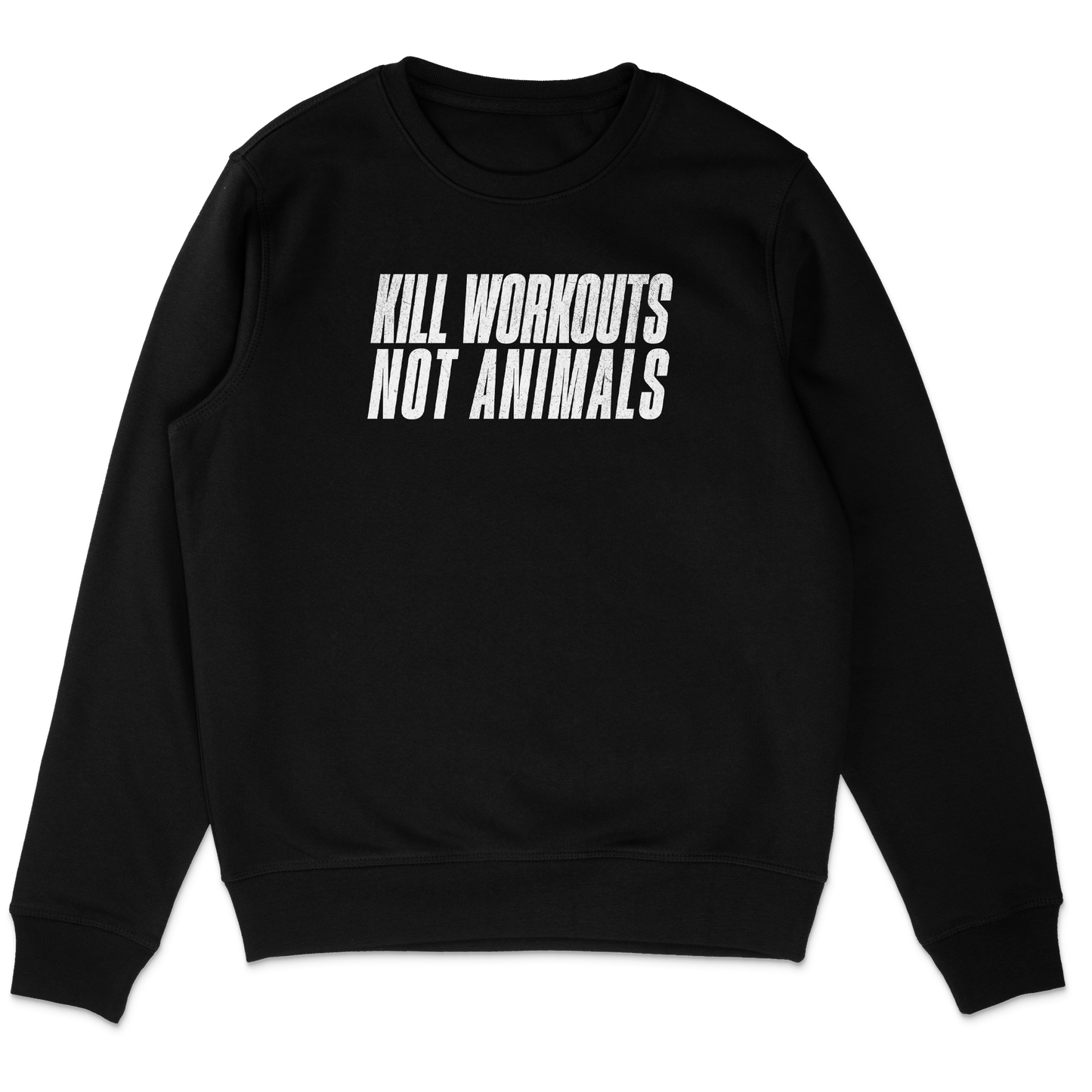 Kill Workouts Not Animals Sweatshirt