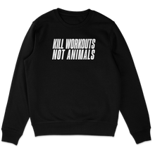 Kill Workouts Not Animals Sweatshirt