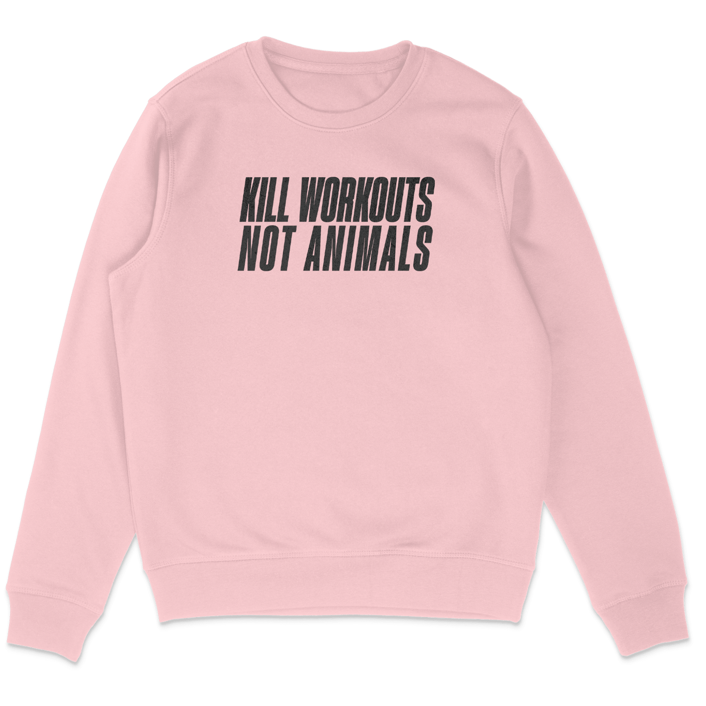 Kill Workouts Not Animals Sweatshirt - Vegan America