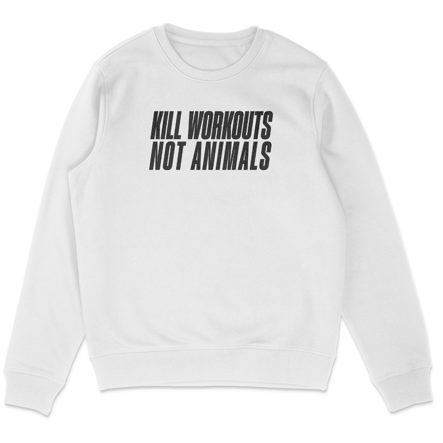 Kill Workouts Not Animals Sweatshirt