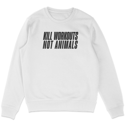 Kill Workouts Not Animals Sweatshirt